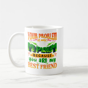 Caneca De Café o seu problema também é meu problema amizade