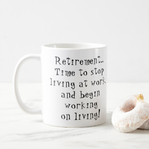 Caneca De Café O tempo de aposentadoria para parar de viver no tr