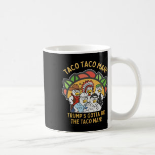 Caneca De Café O Trump Tem Que Ser O Homem Taco Engraçado Polític