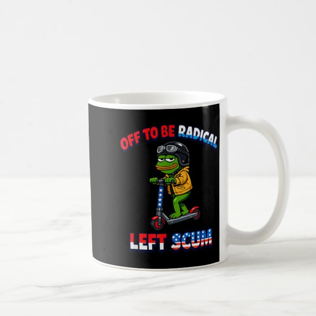 Caneca De Café Off to be radical left scum funny sarcastic (Direita)
