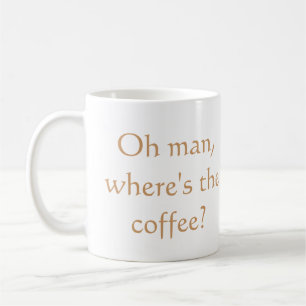 Caneca De Café Oh, onde é o café?