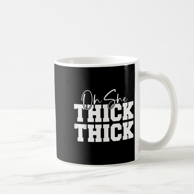 Caneca De Café Oh She Thick-thick Funny Girls Women  (Direita)
