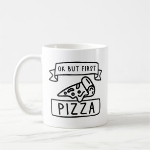 Caneca De Café Ok, Mas Primeira Pizza