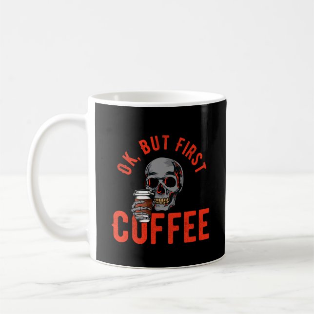 Caneca De Café Ok, Mas Primeiro Café - Café Crânio (Esquerda)