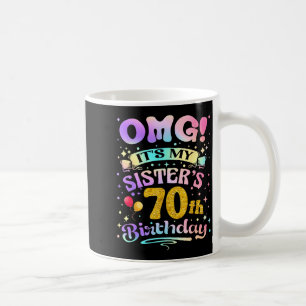 Caneca De Café Omg É o Aniversário de 70 Anos da Minha Irmã Feliz