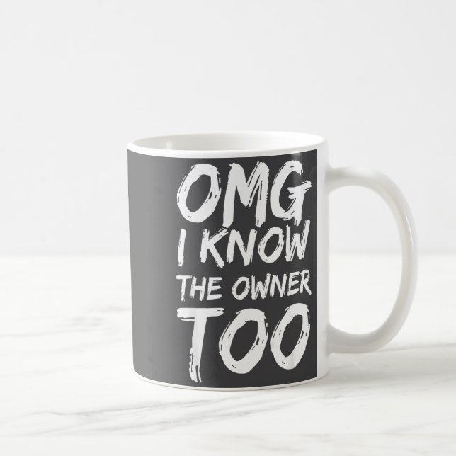 Caneca De Café Omg I Know The Owner Too Funny Saying Quote Men Wo (Direita)