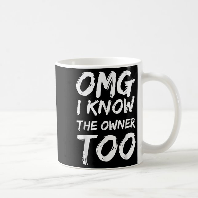 Caneca De Café Omg I Know The Owner Two Funny Quote  (Direita)