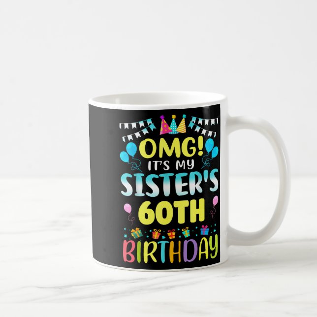Caneca De Café Omg It's My Sister's 60th Birthday Sweet 60 Years  (Direita)