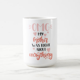 Caneca De Café OMG! Minha Mãe Estava Certa Sobre Tudo