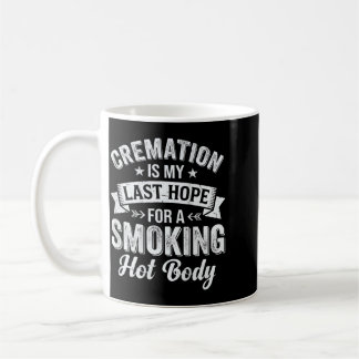 Caneca De Café On Back Cremation Is Last Hope For A Smoking Hot