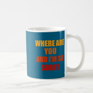 Caneca De Café Onde Você Está E Sinto Muito Camisas Engraçadas Pa