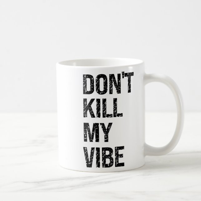 Caneca De Café Only – Don’t Kill My Vibe – Motivational  (Direita)
