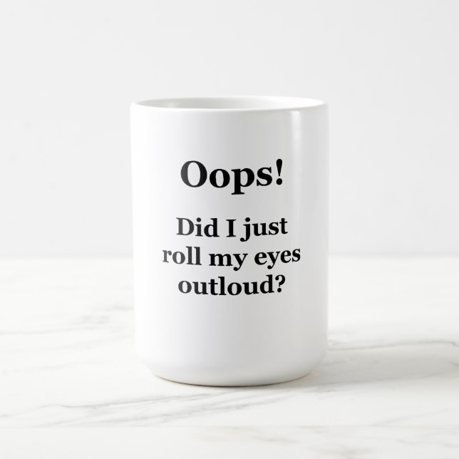 Caneca De Café Oops! Acabei De Rolar Os Olhos Para Cima? (Centro)