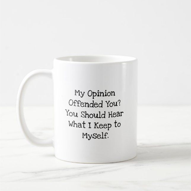 Caneca De Café Opinião Ofendida Ouça O Que Guardo Para Mim Mesmo  (Esquerda)