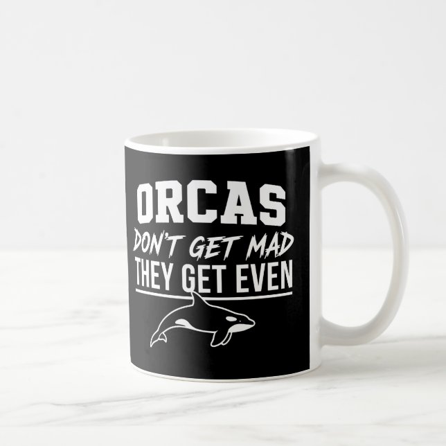 Caneca De Café Orcas Don't Get Mad They Get Even  (Direita)