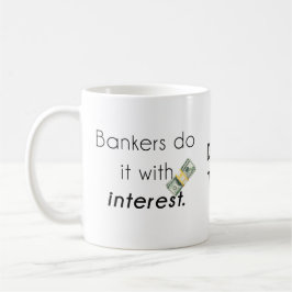 Caneca De Café Os banqueiros fazem isso!