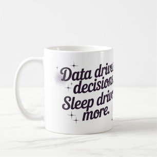 Caneca De Café Os dados impulsionam as decisões. O sono impulsion