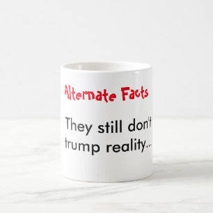 Caneca De Café Os fatos Alternativos não superam a realidade