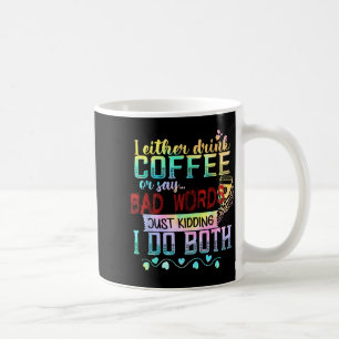 Caneca De Café Ou Bebo Café Ou Digo Palavras Feias Só Brincando