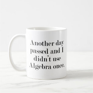 Caneca De Café Outro Dia Se Passou E Eu Não Usei Álgebra Uma Vez