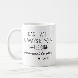 Caneca De Café Pai, Eu Sempre Serei Sua Carga Financeira Caneca,
