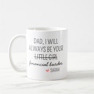 Caneca De Café Pai, Eu Sempre Serei Sua Carga Financeira Caneca, 