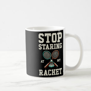 Caneca De Café Pára De Olhar Para O Meu Engraçado Tênis Badminton