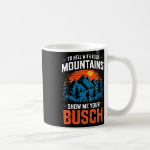 Caneca De Café Para o inferno com suas montanhas Mostre-me seu Bu