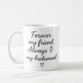 Caneca De Café Para sempre, a minha amiga Bridesmaid Dift - Sempr