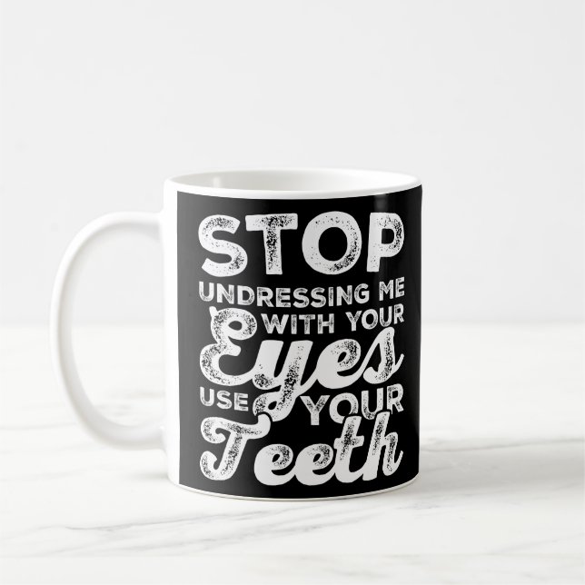 Caneca De Café Pare De Me Despir Com Seus Olhos Use Seus Dentes P (Esquerda)