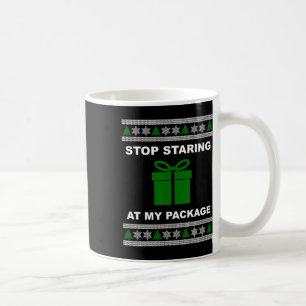 Caneca De Café Pare De Olhar Para O Meu Pacote - Natal Feio