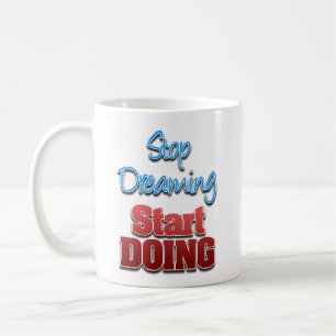 Caneca De Café Pare de sonhar, comece a fazer