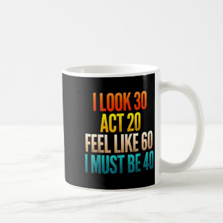 Caneca De Café Pareço ter 30 ajo como 20 sinto-me como 60 devo te