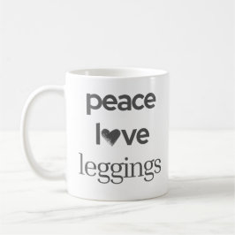 Caneca De Café Peace Love Leggings -Funny Modern Motivational Tea