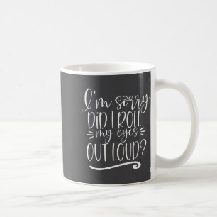 Caneca De Café Peço Desculpas, Eu Rolei Meus Olhos Em Voz Alta Pr