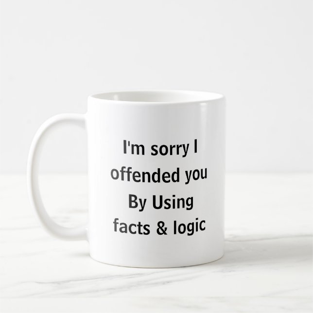 Caneca De Café Peço Desculpas por Ofendê-lo Usando Fatos e Lógica (Esquerda)