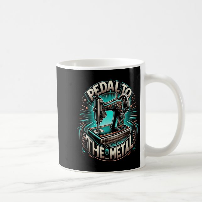 Caneca De Café Pedal To The Metal - Funny Sewing Quote  (Direita)