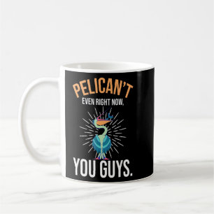 Caneca De Café Pelican, nem mesmo agora você Cara Pelican Animal