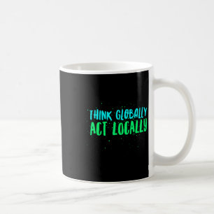 Caneca De Café Pensar globalmente agir localmente no ambiente