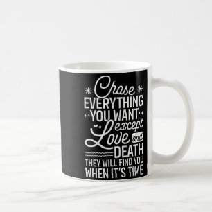 Caneca De Café Perseguir Tudo o Que Você Quer, Exceto Amor E Mort