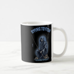 Caneca De Café Pescaria Morrendo Para Pescar Ceifeiro Horror Dia