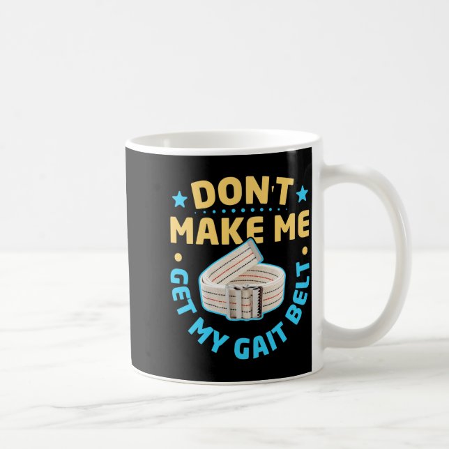 Caneca De Café Physical Therapy Themed Dont Make Me Get My Gait  (Direita)