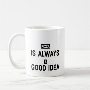 Caneca De Café Pizza É Sempre Uma Boa Ideia