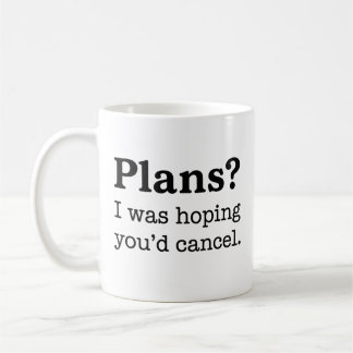 Caneca De Café Planos? Eu Estava Esperando que Você Cancelasse a 
