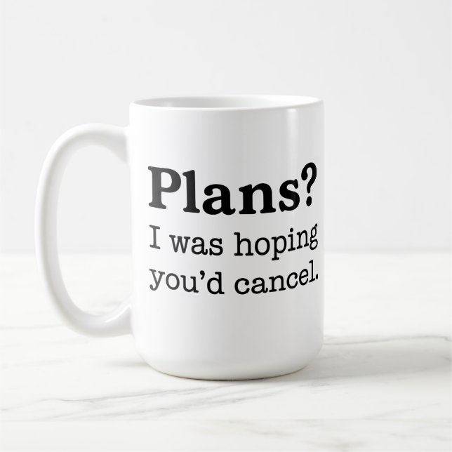 Caneca De Café Planos? Eu Estava Esperando Que Você Cancelasse. I (Esquerda)