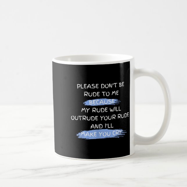 Caneca De Café Please Don't Be Rude To Me Funny Saying  (Direita)