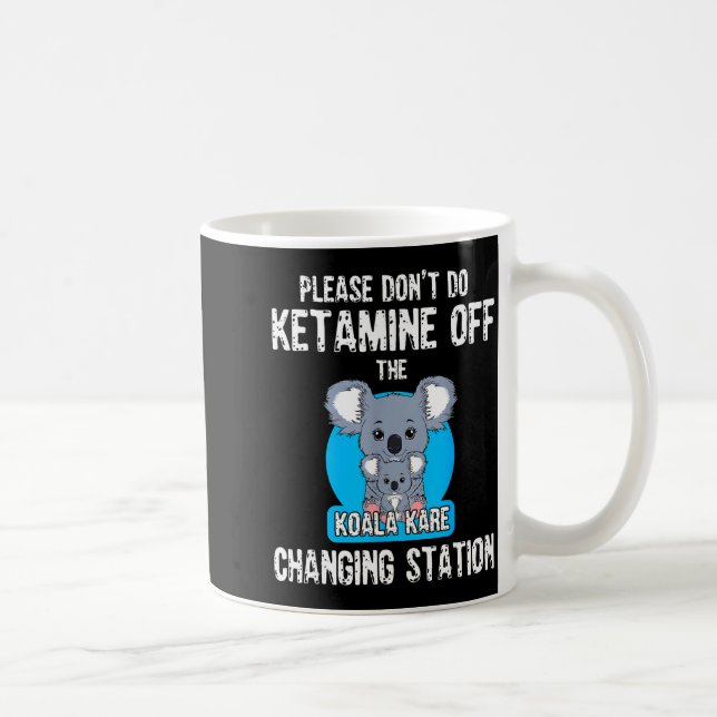 Caneca De Café Please Don't Do Ketamine Off The Koala Kare Changi (Direita)