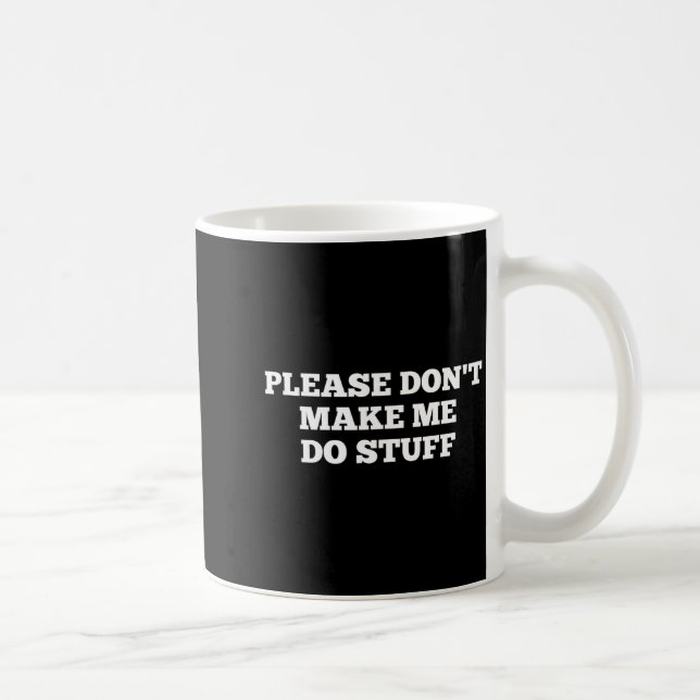 Caneca De Café Please Don't Make Me Do Stuff Funny Quotes Sarcast (Direita)