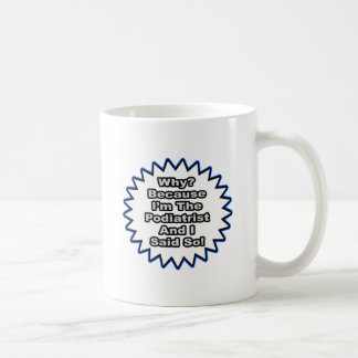 Caneca De Café Podiatra... Porque Eu Disse.