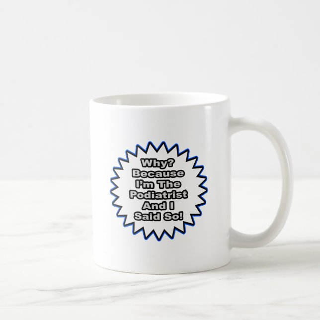Caneca De Café Podiatra... Porque Eu Disse. (Direita)